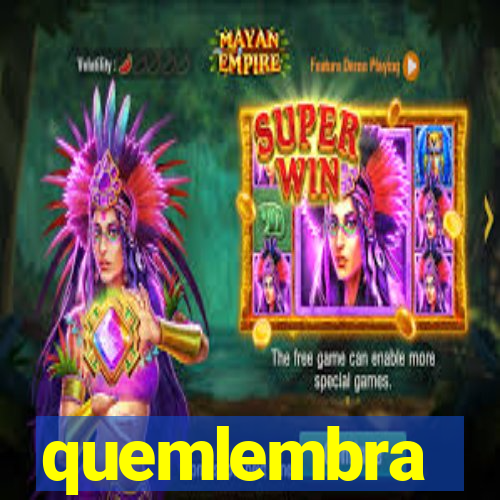 quemlembra