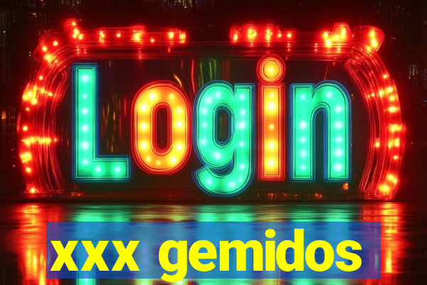 xxx gemidos