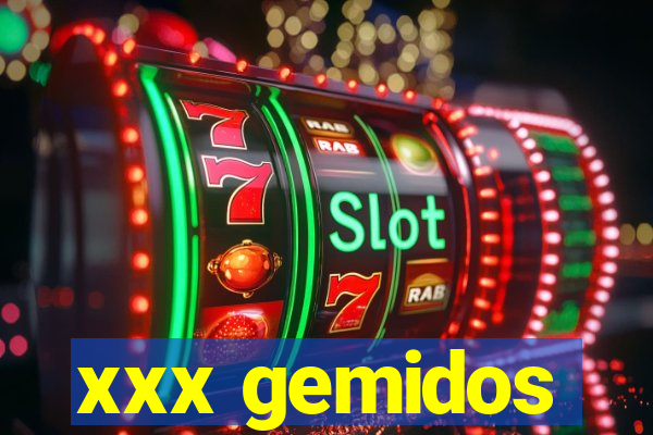 xxx gemidos