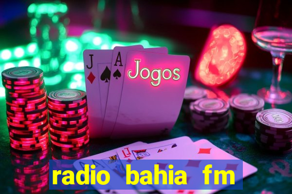 radio bahia fm 88.7 ao vivo ouvir