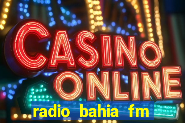 radio bahia fm 88.7 ao vivo ouvir