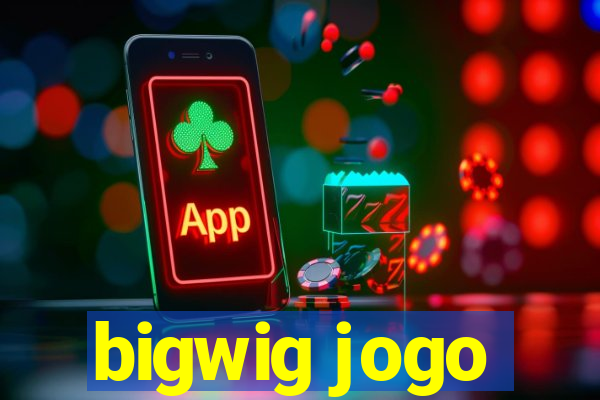 bigwig jogo