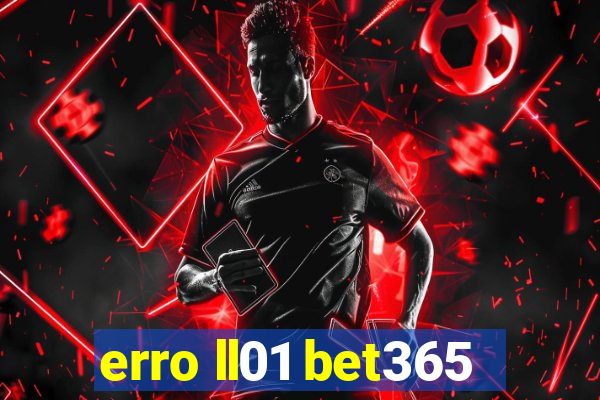 erro ll01 bet365