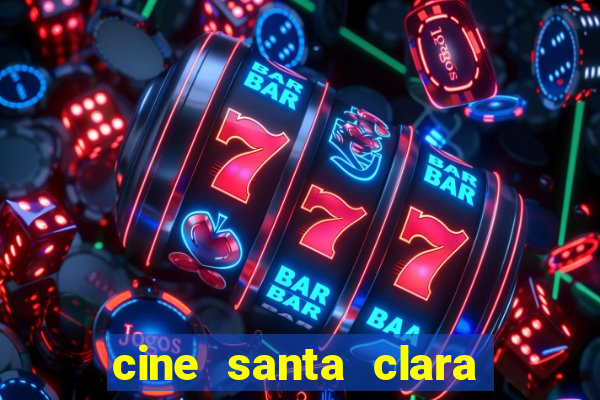 cine santa clara filmes em cartaz