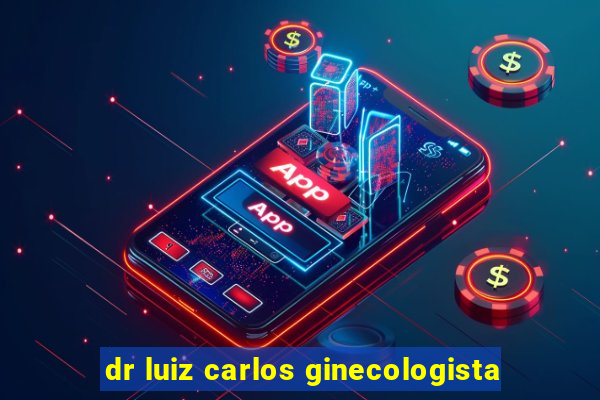 dr luiz carlos ginecologista