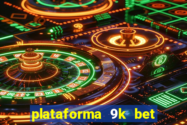 plataforma 9k bet paga mesmo