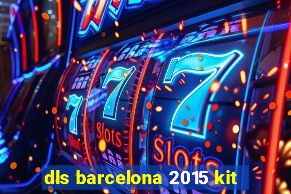 dls barcelona 2015 kit