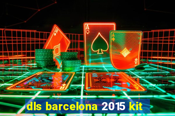 dls barcelona 2015 kit