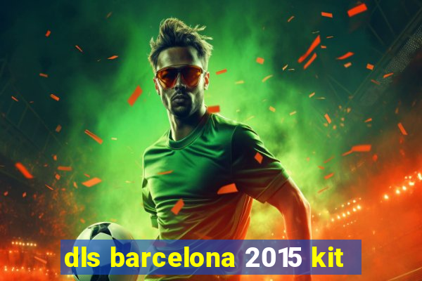 dls barcelona 2015 kit