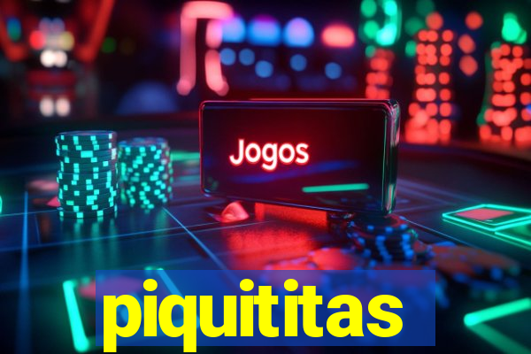 piquititas