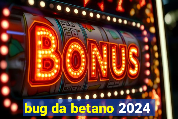 bug da betano 2024