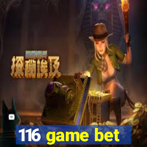 116 game bet