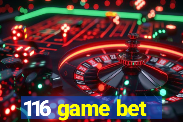 116 game bet