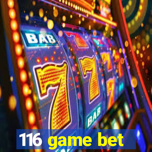 116 game bet