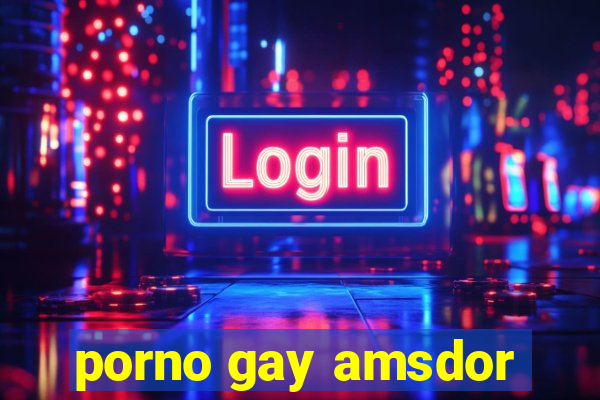 porno gay amsdor