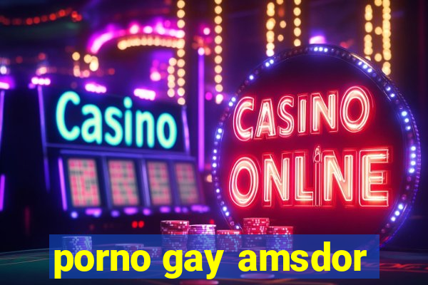 porno gay amsdor