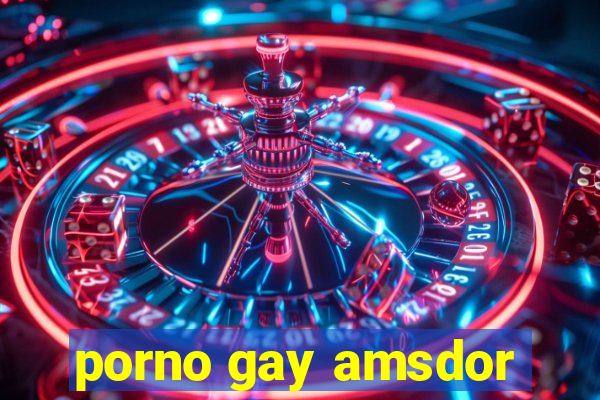 porno gay amsdor