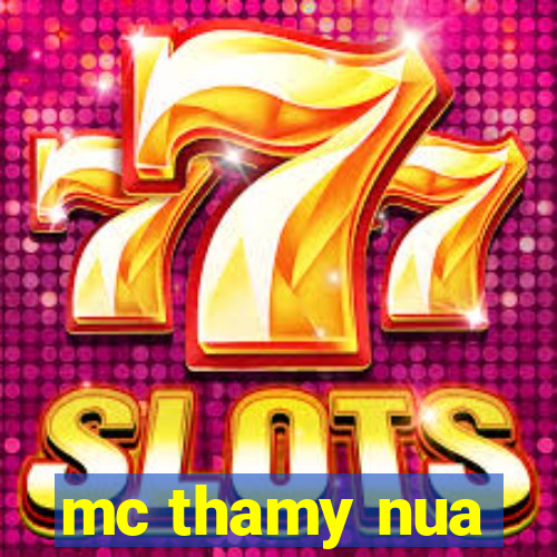 mc thamy nua