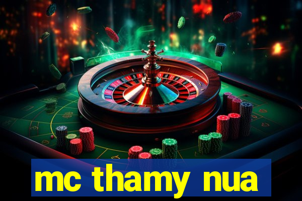 mc thamy nua