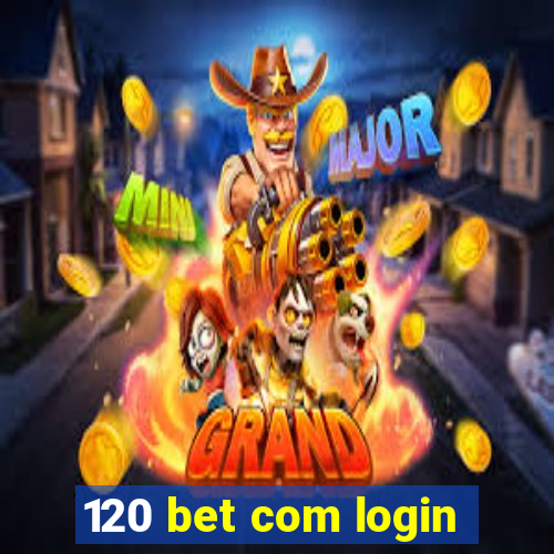 120 bet com login