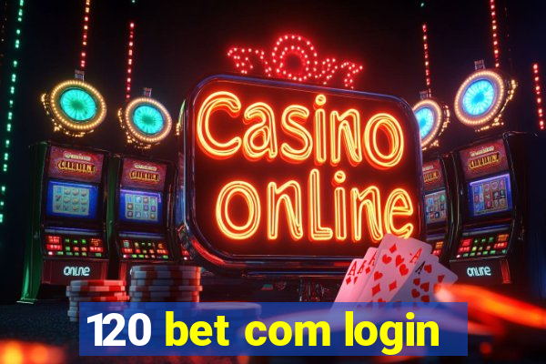 120 bet com login