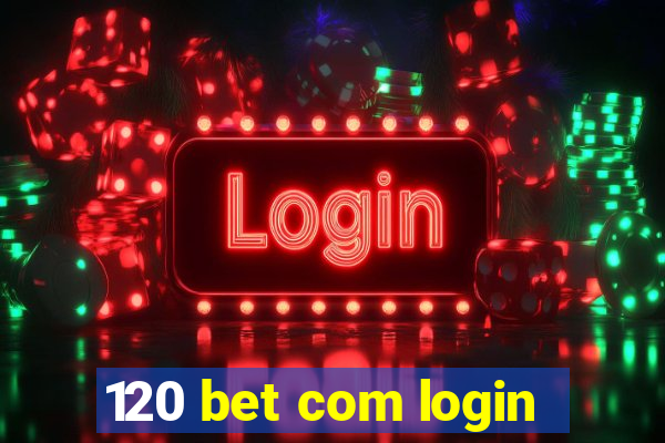 120 bet com login