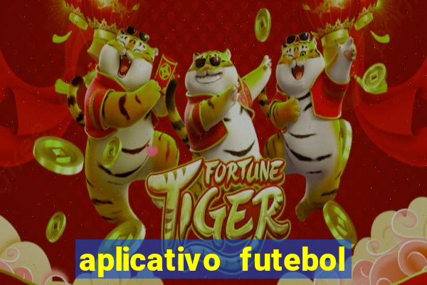 aplicativo futebol da hora