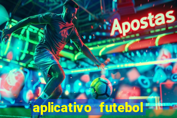 aplicativo futebol da hora