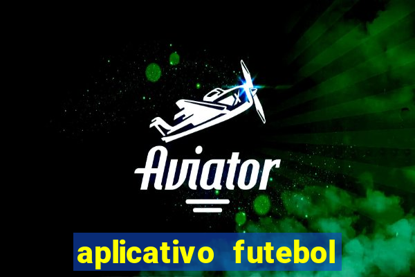 aplicativo futebol da hora