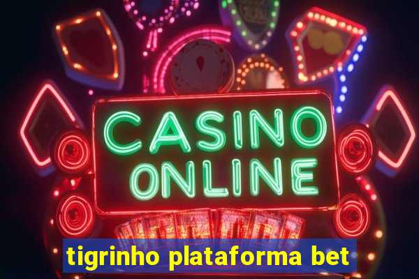 tigrinho plataforma bet