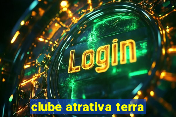 clube atrativa terra