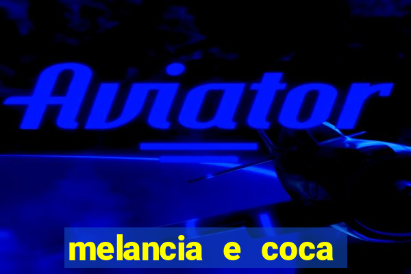 melancia e coca cola faz mal