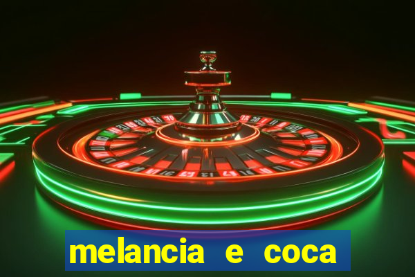 melancia e coca cola faz mal