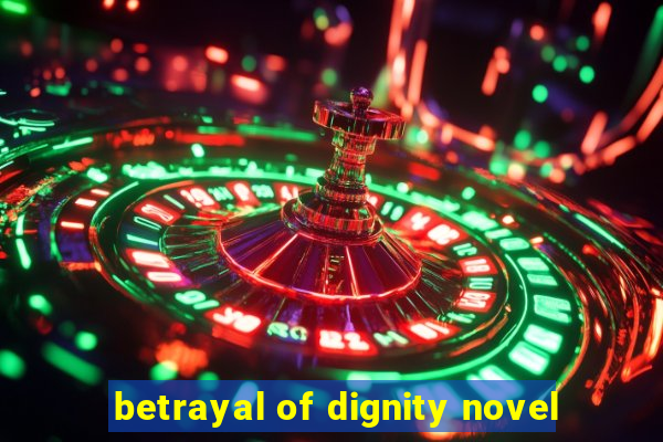 betrayal of dignity novel