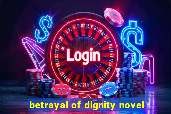 betrayal of dignity novel