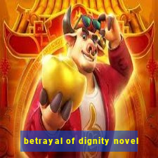 betrayal of dignity novel