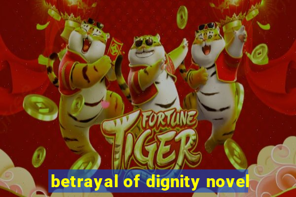 betrayal of dignity novel