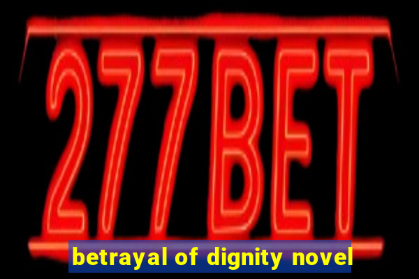 betrayal of dignity novel