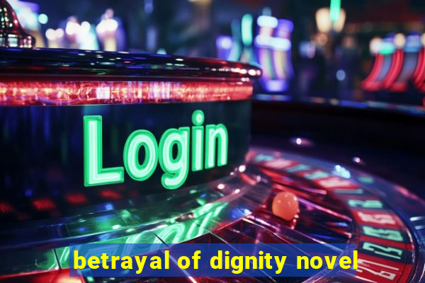 betrayal of dignity novel