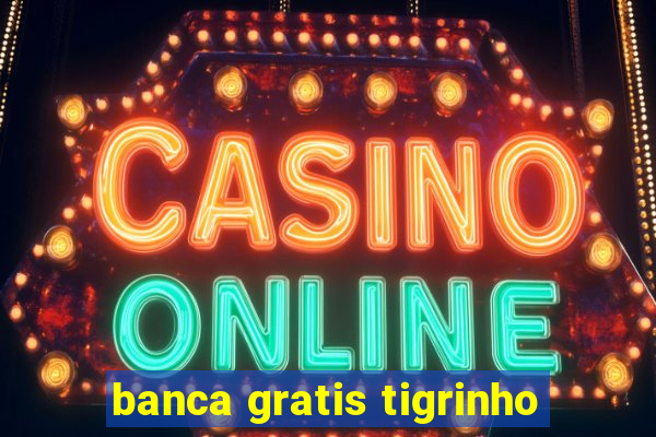 banca gratis tigrinho