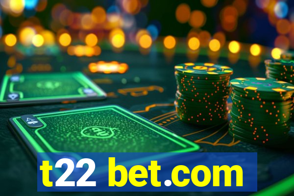 t22 bet.com