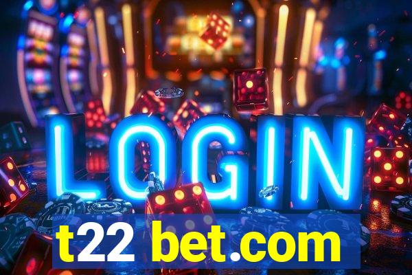 t22 bet.com