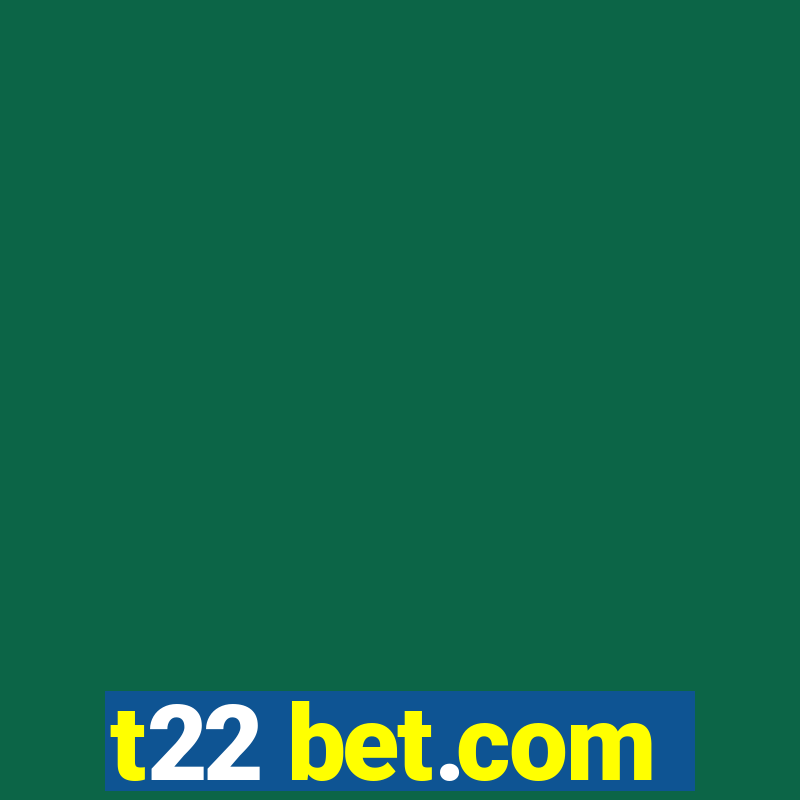 t22 bet.com