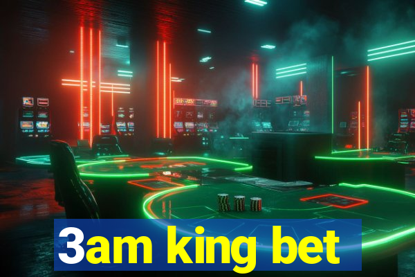 3am king bet