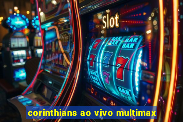 corinthians ao vivo multimax