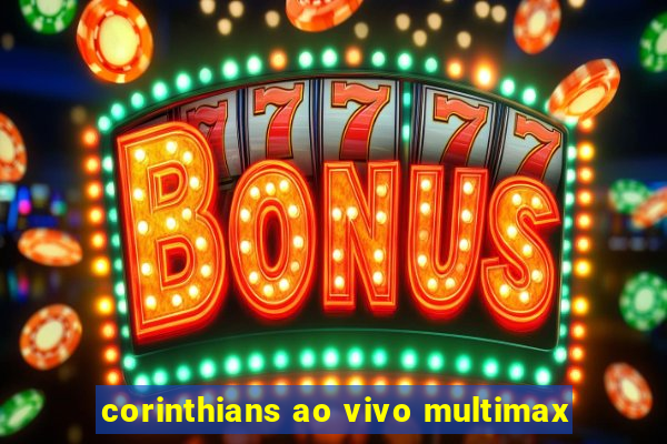 corinthians ao vivo multimax