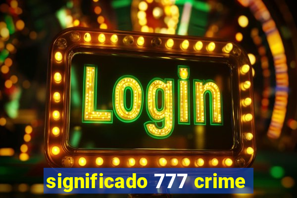 significado 777 crime