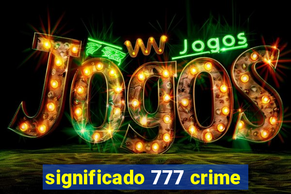 significado 777 crime