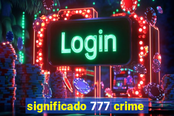 significado 777 crime