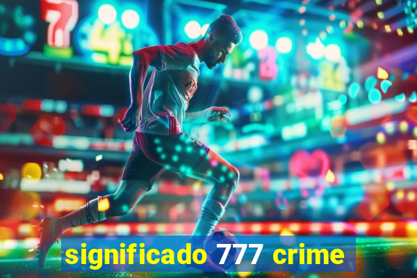 significado 777 crime